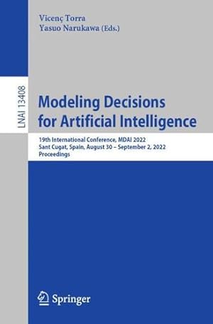 Bild des Verkufers fr Modeling Decisions for Artificial Intelligence: 19th International Conference, MDAI 2022, Sant Cugat, Spain, August 30 " September 2, 2022, . (Lecture Notes in Computer Science, 13408) [Paperback ] zum Verkauf von booksXpress