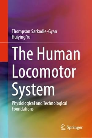 Image du vendeur pour The Human Locomotor System: Physiological and Technological Foundations by Sarkodie-Gyan, Thompson, Yu, Huiying [Hardcover ] mis en vente par booksXpress