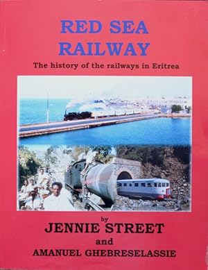 Red Sea Railway : The History of the Railways of Eritrea