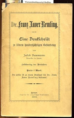 Dr. Franz Xaver Remling : Eine Denkschrift zu seinem hundertjährigen Geburtstag