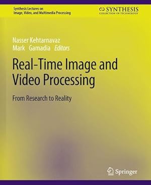 Image du vendeur pour Real-Time Image and Video Processing: From Research to Reality (Synthesis Lectures on Image, Video, and Multimedia Processing) by Kehtarnavaz, Nasser, Gamadia, Mark [Paperback ] mis en vente par booksXpress