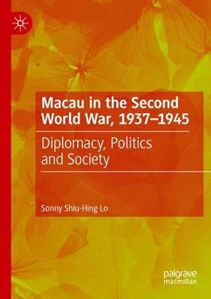 Imagen del vendedor de Macau in the Second World War, 1937-1945: Diplomacy, Politics and Society by Lo, Sonny Shiu-Hing [Paperback ] a la venta por booksXpress