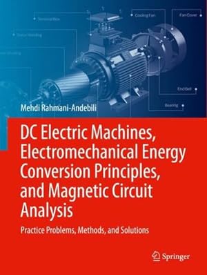 Seller image for DC Electric Machines, Electromechanical Energy Conversion Principles, and Magnetic Circuit Analysis: Practice Problems, Methods, and Solutions by Rahmani-Andebili, Mehdi [Paperback ] for sale by booksXpress
