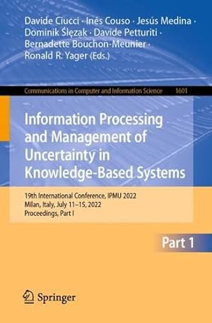 Seller image for Information Processing and Management of Uncertainty in Knowledge-Based Systems: 19th International Conference, IPMU 2022, Milan, Italy, July 11â  15, . in Computer and Information Science, 1601) [Paperback ] for sale by booksXpress