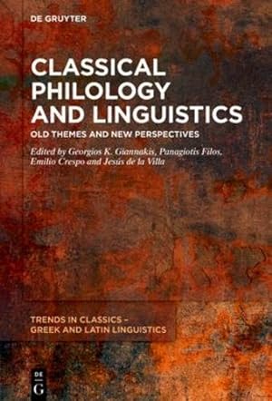 Seller image for Classical Philology and Linguistics: Old Themes and New Perspectives (Trends in Classics - Greek and Latin Linguistics) by Georgios K. Giannakis, Panagiotis Filos, Emilio Crespo, Jesús de la Villa [Hardcover ] for sale by booksXpress