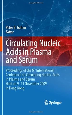 Seller image for Circulating Nucleic Acids in Plasma and Serum: Proceedings of the 6th international conference on circulating nucleic acids in plasma and serum held on 9-11 November 2009 in Hong Kong. [Hardcover ] for sale by booksXpress