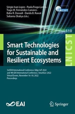 Seller image for Smart Technologies for Sustainable and Resilient Ecosystems: 3rd EAI International Conference, Edge-IoT 2022, and 4th EAI International Conference, . and Telecommunications Engineering, 510) [Paperback ] for sale by booksXpress