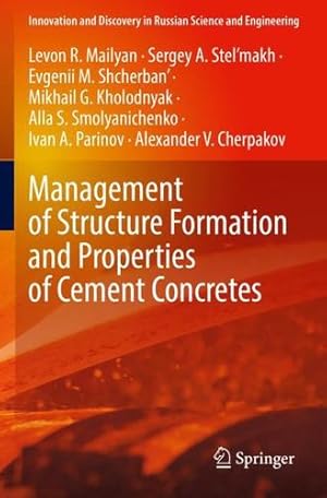 Seller image for Management of Structure Formation and Properties of Cement Concretes (Innovation and Discovery in Russian Science and Engineering) by Mailyan, Levon R., Stel  makh, Sergey A., Shcherban', Evgenii M., Kholodnyak, Mikhail G., Smolyanichenko, Alla S., Parinov, Ivan A., Cherpakov, Alexander V. [Paperback ] for sale by booksXpress