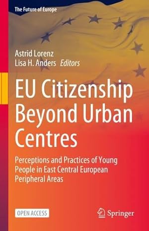 Seller image for EU Citizenship Beyond Urban Centres: Perceptions and Practices of Young People in East Central European Peripheral Areas (The Future of Europe) [Hardcover ] for sale by booksXpress