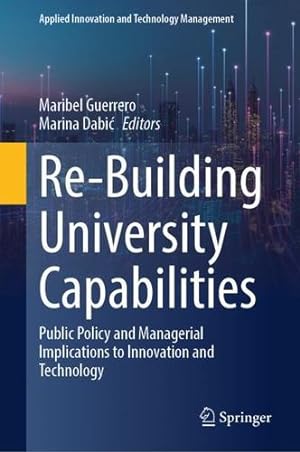 Imagen del vendedor de Re-Building University Capabilities: Public Policy and Managerial Implications to Innovation and Technology (Applied Innovation and Technology Management) [Hardcover ] a la venta por booksXpress