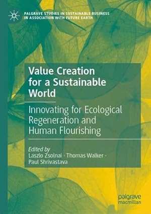 Seller image for Value Creation for a Sustainable World: Innovating for Ecological Regeneration and Human Flourishing (Palgrave Studies in Sustainable Business In Association with Future Earth) [Hardcover ] for sale by booksXpress