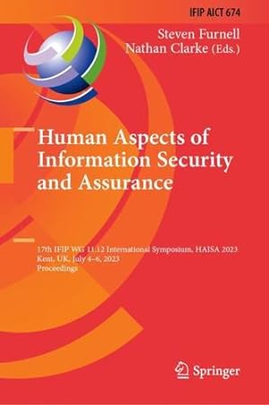 Seller image for Human Aspects of Information Security and Assurance: 17th IFIP WG 11.12 International Symposium, HAISA 2023, Kent, UK, July 4â"6, 2023, Proceedings . and Communication Technology, 674) [Hardcover ] for sale by booksXpress