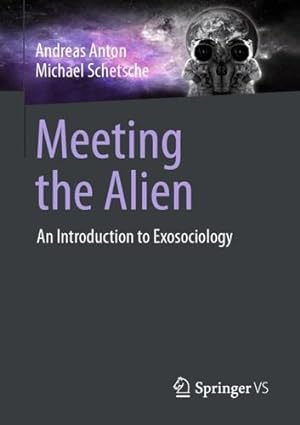 Seller image for Meeting the Alien: An Introduction to Exosociology by Anton, Andreas, Schetsche, Michael [Paperback ] for sale by booksXpress