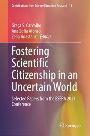 Seller image for Fostering Scientific Citizenship in an Uncertain World: Selected Papers from the ESERA 2021 Conference: 13 (Contributions from Science Education Research, 13) [Hardcover ] for sale by booksXpress