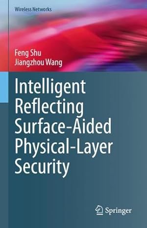 Seller image for Intelligent Reflecting Surface-Aided Physical-Layer Security (Wireless Networks) by Shu, Feng, Wang, Jiangzhou [Hardcover ] for sale by booksXpress