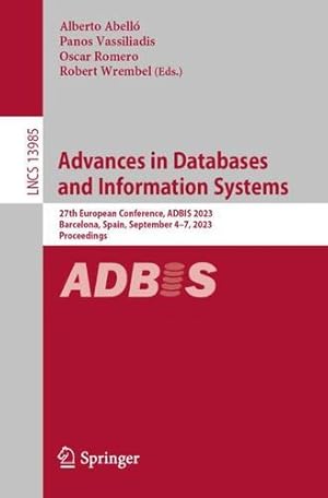 Seller image for Advances in Databases and Information Systems: 27th European Conference, ADBIS 2023, Barcelona, Spain, September 4"7, 2023, Proceedings (Lecture Notes in Computer Science, 13985) [Paperback ] for sale by booksXpress