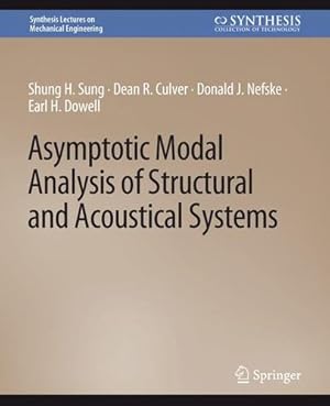 Seller image for Asymptotic Modal Analysis of Structural and Acoustical Systems (Synthesis Lectures on Mechanical Engineering) by Sung, Shung H., Culver, Dean R., Nefske, Donald J., Dowell, Earl H. [Paperback ] for sale by booksXpress