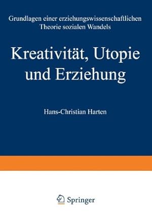 Seller image for Kreativit ¤t, Utopie und Erziehung: Grundlagen einer erziehungswissenschaftlichen Theorie sozialen Wandels (German Edition) by Harten, Hans-Christian [Paperback ] for sale by booksXpress