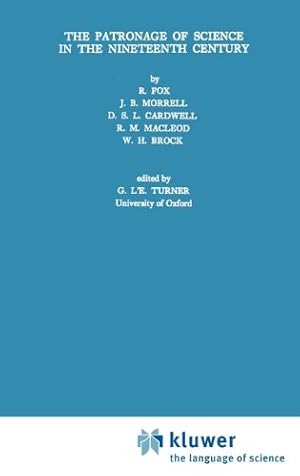 Bild des Verkufers fr The Patronage of Science in the Nineteenth Century (History of Science) by Fox, Robert, Morrell, J.B., Cardwell, D.S.L., MacLeod, Roy M., Brock, W.H. [Hardcover ] zum Verkauf von booksXpress