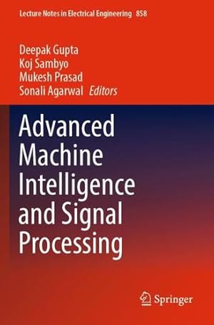 Seller image for Advanced Machine Intelligence and Signal Processing (Lecture Notes in Electrical Engineering, 858) [Paperback ] for sale by booksXpress
