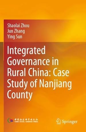 Image du vendeur pour Integrated Governance in Rural China: Case Study of Nanjiang County by Zhou, Shaolai, Zhang, Jun, Sun, Ying [Paperback ] mis en vente par booksXpress