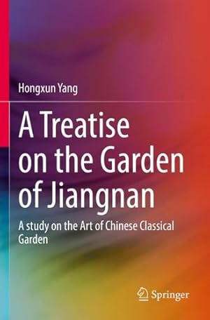 Image du vendeur pour A Treatise on the Garden of Jiangnan: A study on the Art of Chinese Classical Garden by Yang, Hongxun [Paperback ] mis en vente par booksXpress