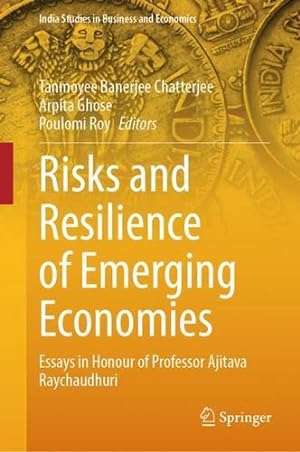 Seller image for Risks and Resilience of Emerging Economies: Essays in Honour of Professor Ajitava Raychaudhuri (India Studies in Business and Economics) [Hardcover ] for sale by booksXpress