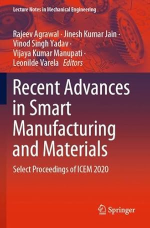 Seller image for Recent Advances in Smart Manufacturing and Materials: Select Proceedings of ICEM 2020 (Lecture Notes in Mechanical Engineering) [Paperback ] for sale by booksXpress