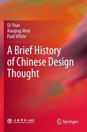 Image du vendeur pour A Brief History of Chinese Design Thought by Shao, Qi, Wen, Xiaojing, White, Paul [Paperback ] mis en vente par booksXpress