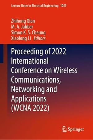 Seller image for Proceeding of 2022 International Conference on Wireless Communications, Networking and Applications (WCNA 2022) (Lecture Notes in Electrical Engineering, 1059) [Hardcover ] for sale by booksXpress