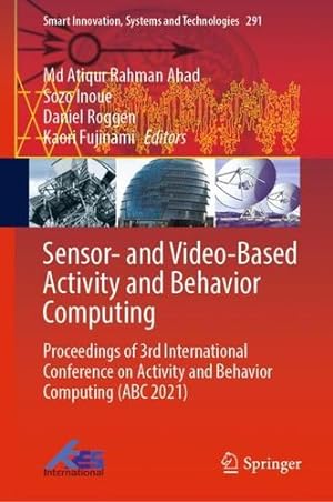 Imagen del vendedor de Sensor- and Video-Based Activity and Behavior Computing: Proceedings of 3rd International Conference on Activity and Behavior Computing (ABC 2021) (Smart Innovation, Systems and Technologies, 291) [Hardcover ] a la venta por booksXpress