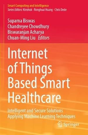 Bild des Verkufers fr Internet of Things Based Smart Healthcare: Intelligent and Secure Solutions Applying Machine Learning Techniques (Smart Computing and Intelligence) [Paperback ] zum Verkauf von booksXpress