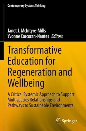Seller image for Transformative Education for Regeneration and Wellbeing: A Critical Systemic Approach to Support Multispecies Relationships and Pathways to Sustainable Environments (Contemporary Systems Thinking) [Paperback ] for sale by booksXpress