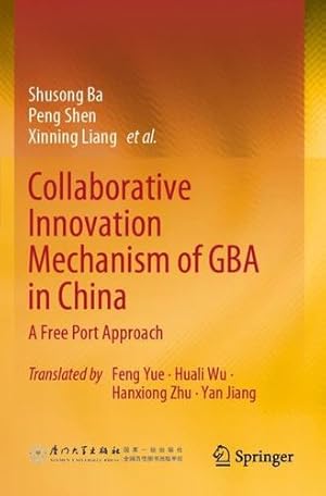 Imagen del vendedor de Collaborative Innovation Mechanism of GBA in China: A Free Port Approach by Ba, Shusong, Shen, Peng, Liang, Xinning [Paperback ] a la venta por booksXpress