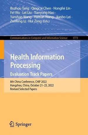 Seller image for Health Information Processing. Evaluation Track Papers: 8th China Conference, CHIP 2022, Hangzhou, China, October 21  23, 2022, Revised Selected Papers . in Computer and Information Science, 1773) [Paperback ] for sale by booksXpress