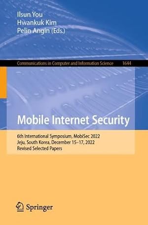 Seller image for Mobile Internet Security: 6th International Symposium, MobiSec 2022, Jeju, South Korea, December 15"17, 2022, Revised Selected Papers (Communications in Computer and Information Science, 1644) [Paperback ] for sale by booksXpress