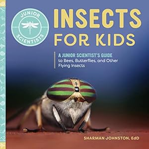 Immagine del venditore per Insects for Kids: A Junior Scientist's Guide to Bees, Butterflies, and Other Flying Insects venduto da -OnTimeBooks-