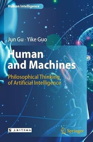 Imagen del vendedor de Human and Machines: Philosophical Thinking of Artificial Intelligence (Human Intelligence) by Gu, Jun, Guo, Yike [Paperback ] a la venta por booksXpress