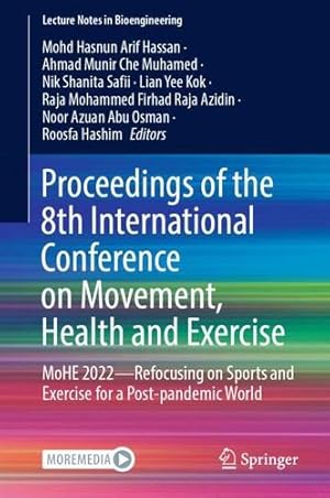 Immagine del venditore per Proceedings of the 8th International Conference on Movement, Health and Exercise: MoHE 2022  Refocusing on Sports and Exercise for a Post-pandemic World (Lecture Notes in Bioengineering) [Hardcover ] venduto da booksXpress