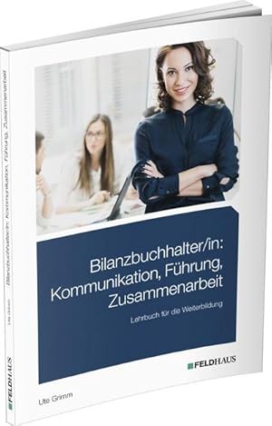 Bild des Verkufers fr Bilanzbuchhalter/in: Kommunikation, Fhrung, Zusammenarbeit : Lehrbuch fr die Weiterbildung zum Verkauf von AHA-BUCH GmbH