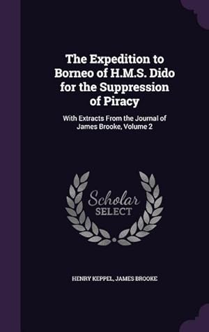 Seller image for The Expedition to Borneo of H.M.S. Dido for the Suppression of Piracy: With Extracts From the Journal of James Brooke, Volume 2 for sale by moluna