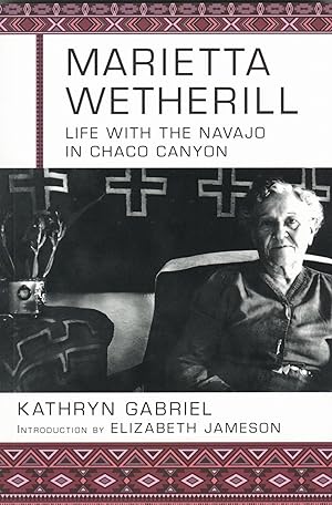 Marietta Wetherill: Life with the Navajo in Chaco Canyon