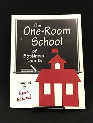 The One- Room School of Bottineau County: History and Analysis (Composed by Those Who Lived It)