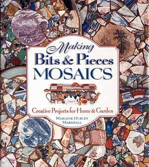 Imagen del vendedor de Making Bits and Pieces Mosaics: Creative Projects for Home & Garden a la venta por Reliant Bookstore