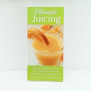 Seller image for Ultimate Juicing: Delicious Recipes for Over 125 of the Best Fruit Vegetable Juice Combinations for sale by Cat On The Shelf