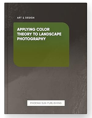 Seller image for Applying Color Theory to Landscape Photography for sale by PS PUBLISHIING