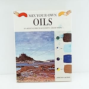 Immagine del venditore per Mix Your Own Oils: An Artists Guide to Successful Color Mixing venduto da Cat On The Shelf