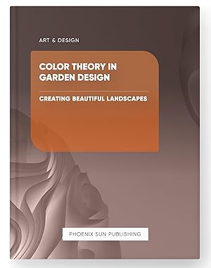 Image du vendeur pour Color Theory in Garden Design - Creating Beautiful Landscapes mis en vente par PS PUBLISHIING