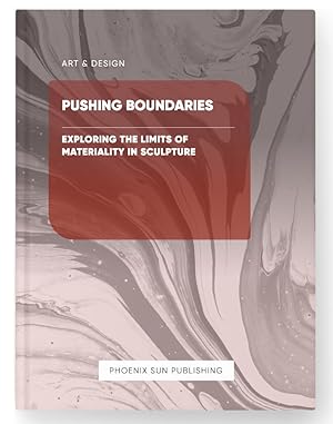 Immagine del venditore per Pushing Boundaries - Exploring the Limits of Materiality in Sculpture venduto da PS PUBLISHIING