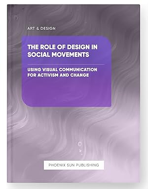 Seller image for The Role of Design in Social Movements - Using Visual Communication for Activism and Change for sale by PS PUBLISHIING